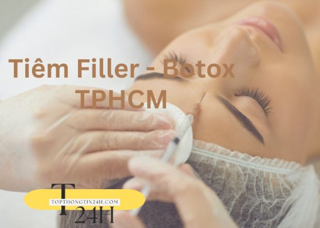 Top 10 Địa Chỉ Tiêm Filler – Botox TPHCM An Toàn, Uy Tín