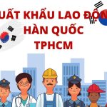 Top 10 CTy Xuất Khẩu Lao Động Hàn Quốc TPHCM Uy Tín