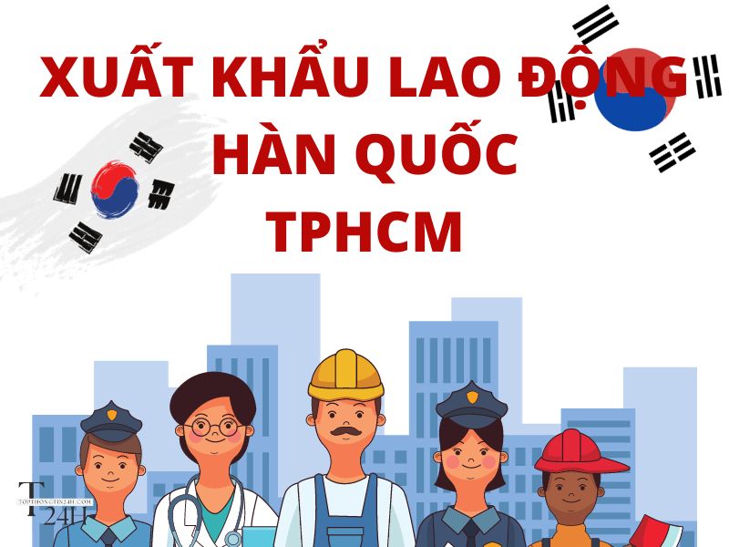Top 10 CTy Xuất Khẩu Lao Động Hàn Quốc TPHCM Uy Tín